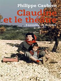 Spectacle Claudine et le Théâtre par Philippe Caubère.