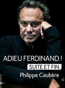 Spectacle Adieu Ferdinand ! Suite et fin. par Philippe Caubère.